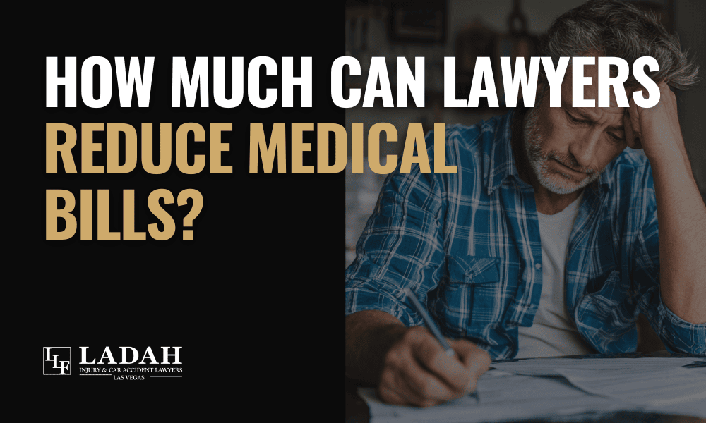 How Much Can Lawyers Reduce Medical Bills? Ladah Injury & Car Accident Lawyers Las Vegas
