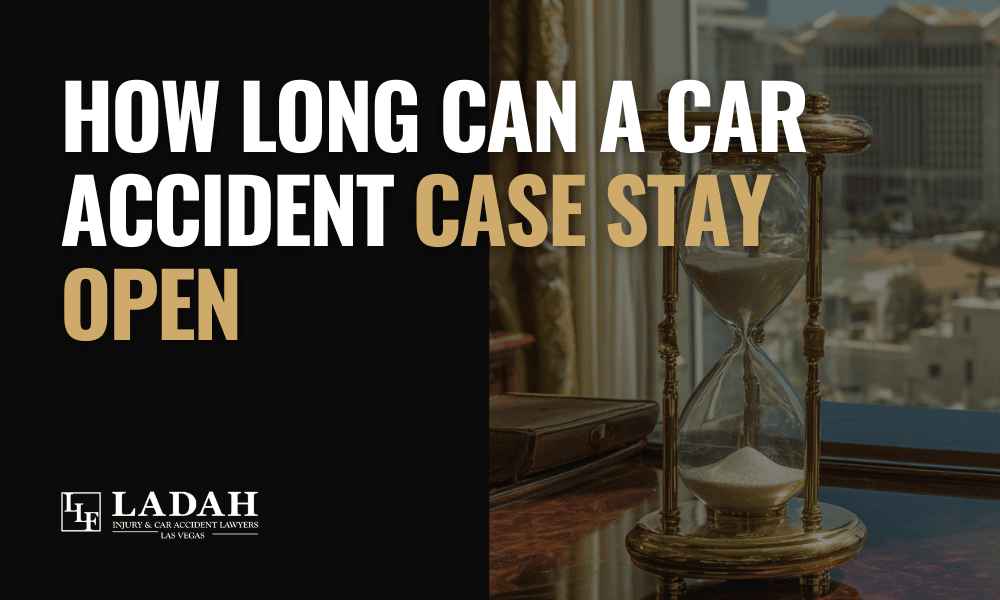 How Long Can a Car Accident Case Stay Open? Ladah Injury & Car Accident Lawyers Las Vegas