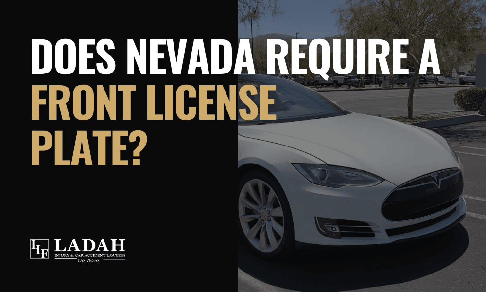 Does Nevada Require a Front License Plate? Ladah Injury & Car Accident Lawyers Las Vegas
